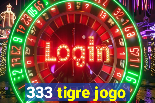 333 tigre jogo